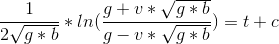 \frac{1}{2\sqrt{g*b}}*ln(\frac{g+v*\sqrt{g*b}}{g-v*\sqrt{g*b}})=t+c