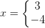 x=\left\{\begin{matrix} 3\\ -4 \end{matrix}\right.
