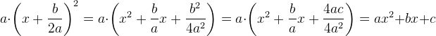 a\cdot \left ( x+\frac{b}{2a} \right )^2=a\cdot \left ( x^2+\frac{b}{a} x+\frac{b^2}{4a^2}\right )=a\cdot \left ( x^2+\frac{b}{a} x+\frac{4ac}{4a^2}\right )=ax^2+bx+c