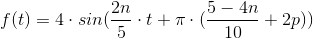 f(t)=4\cdot sin(\frac{2n}{5}\cdot t+\pi \cdot (\frac{5-4n}{10}+2p))