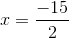 x=\frac{-15}{2}