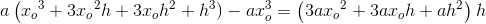 a\left ({x_o}^3+3{x_o}^2h+3x_oh^2+h^3 )-ax_o^3=\left (3a{x_o}^2+3ax_oh+ah^2 \right )h