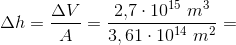 \Delta h=\frac{\Delta V}{A}=\frac{2{,}7\cdot 10^{15}\; m^3}{3,61\cdot 10^{14}\; m^2}=