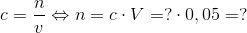 c=\frac{n}{v}\Leftrightarrow n=c\cdot V=?\cdot 0,05=?
