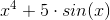 x^4+5\cdot sin(x)
