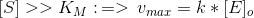 [S]>> K_M: \,=>\,v_{max} = k*[E]_o