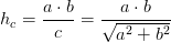 h_c=\frac{a\cdot b}{c}=\frac{a\cdot b}{\sqrt{a^2+b^2}}