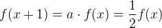f(x+1)=a\cdot f(x)=\frac{1}{2}f(x)
