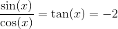 \frac{\sin(x)}{\cos(x)}=\tan(x)=-2