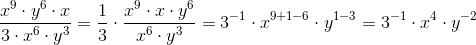 \frac{x^9\cdot y^ 6\cdot x}{3\cdot x^6\cdot y^3}=\frac{1}{3}\cdot \frac{x^9\cdot x\cdot y^6}{x^6\cdot y^3}=3^{-1}\cdot x^{9+1-6}\cdot y^{1-3}=3^{-1}\cdot x^{4}\cdot y^{-2}