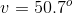 v=50.7^o