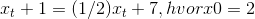 x_{t} + 1 = (1/2){x_{t}} + 7, hvor x0 =2