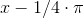 x-1/4\cdot \pi