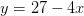 y=27-4x