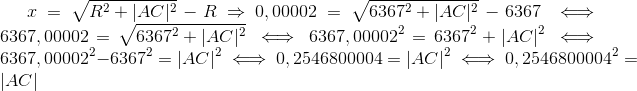 x=\sqrt{R^2+|AC|^2}-R \Rightarrow 0,00002=\sqrt{6367^2+|AC|^2}-6367 \iff 6367,00002=\sqrt{6367^2+|AC|^2} \iff 6367,00002^2=6367^2+|AC|^2 \iff 6367,00002^2-6367^2=|AC|^2\iff 0,2546800004=|AC|^2 \iff 0,2546800004^2=|AC|