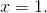 x=1.