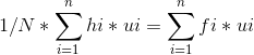 1/N * \sum_{i=1}^{n} hi*ui = \sum_{i=1}^{n} fi*ui