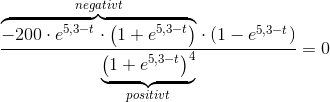 \frac{\overset{negativt}{\overbrace{-200\cdot e^{5,3-t}\cdot \left ( 1+e^{5,3-t} \right )}}\cdot \left ( 1-e^{5,3-t} \right )}{\underset{positivt}{\underbrace{\left ( 1+e^{5,3-t} \right )^4}}}=0
