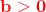 \mathbf{\color{Red} b>0}