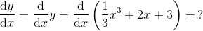 \frac{\mathrm dy}{\mathrm dx} = \frac{\mathrm d}{\mathrm dx} y = \frac{\mathrm d}{\mathrm dx} \left(\frac 13x^3+2x+3\right) =\, ?