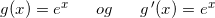 \small g(x)=e^x \: \; \; \; \; \; og \: \; \; \; \; \;g{\, }'(x)=e^x