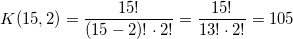 \small K(15,2) = \frac{15!}{(15-2)!\cdot 2!} = \frac{15!}{13!\cdot 2!} = 105