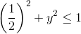 \left(\frac 12\right)^2+y^2\leq 1