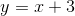 y=x+3