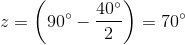 z=\left ( 90^{\circ}-\frac{40^{\circ}}{2} \right )=70^{\circ}