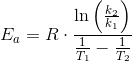 E_a=R\cdot \frac{\ln\left ( \frac{k_2}{k_1} \right )}{\frac{1}{T_1}-\frac{1}{T_2}}