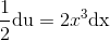 \frac{1}{2}\textup{du}=2x^3\textup{dx}
