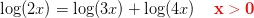 \log(2x)=\log(3x)+\log(4x)\; \; \; \;\mathbf {\color{Red} x>0}
