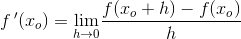 f{\, }'(x_o)=\underset{h\rightarrow 0}{\lim} \frac{f(x_o+h)-f(x_o)}{h}