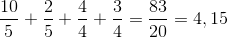 \frac{10}{5}+\frac{2}{5}+\frac{4}{4}+\frac{3}{4}=\frac{83}{20}=4,15
