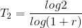 T_2 = \frac{log 2}{log (1+r)}