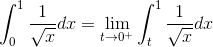\int_{0}^{1}\frac{1}{\sqrt{x}}dx=\lim_{t\rightarrow 0^{+}}\int_{t}^{1}\frac{1}{\sqrt{x}}dx