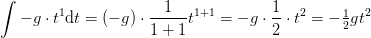 \int -g\cdot t^1\mathrm{d}t=(-g)\cdot \frac{1}{1+1}t^{1+1}=-g\cdot \frac{1}{2}\cdot t^2 =-\tfrac{1}{2}gt^2