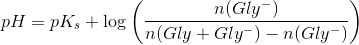 pH=pK_s + \log \left ( \frac{n(Gly^-)}{n(Gly+Gly^-)-n(Gly^-)} \right )
