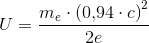 U= \frac{m_e\cdot \left ( 0{,}94\cdot c \right )^2}{2e}