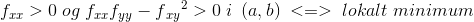f_{xx}>0\; og\; f_{xx}f_{yy}-f{_{xy}}^{2}>0\; i\: \; (a,b)\; <=>\; lokalt\; minimum