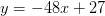 y=-48x+27