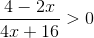 \frac{4-2x}{4x+16}>0