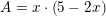 \small A=x\cdot \left ( 5-2x \right )