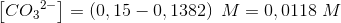 \left [ C{O_{3}}^{2-} \right ]=\left (0,15-0,1382 \right )\; M=0,0118\; M