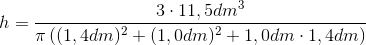 h = \frac{3\cdot 11,5dm^3}{\pi\left ( (1,4dm)^2 + (1,0dm)^2 + 1,0dm\cdot 1,4dm \right ) }
