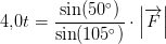 4{,}0t=\frac{\sin(50^\circ)}{\sin(105^\circ)}\cdot \left | \overrightarrow{F} \right |