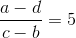 \frac{a-d}{c-b}=5