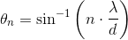 \theta _n=\sin^{-1}\left (n\cdot\frac{ \lambda }{d} \right )