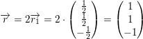 \small \overrightarrow{r}=2\overrightarrow{r_1}=2\cdot \begin{pmatrix} \frac{1}{2}\\\frac{1}{2} \\ -\frac{1}{2} \end{pmatrix}=\begin{pmatrix} 1\\1 \\ -1 \end{pmatrix}