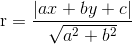 \textup{r}=\frac{|ax+by+c|}{\sqrt{a^{2}+b^{2}}}